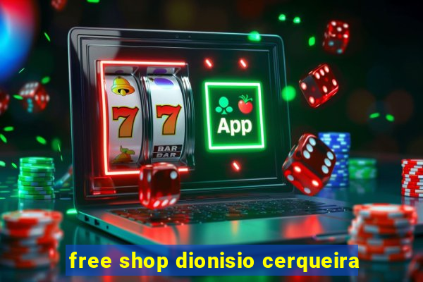 free shop dionisio cerqueira